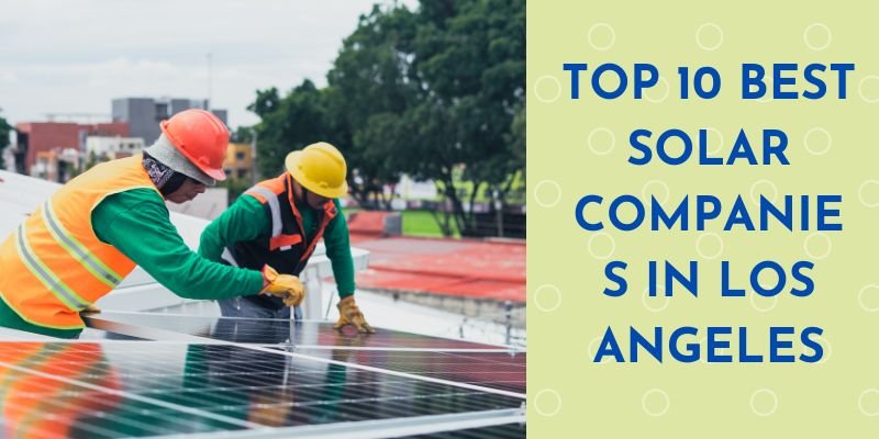 Top 10 Best Solar Companies in Los Angeles