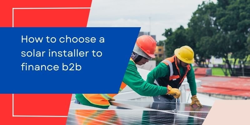 How to choose a solar installer to finance b2b